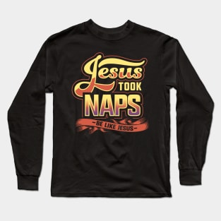 Jesus took naps be like jesus Long Sleeve T-Shirt